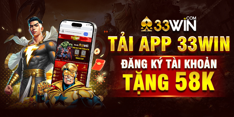 Tải app 33win, đăng ký tài khoản tặng 58k