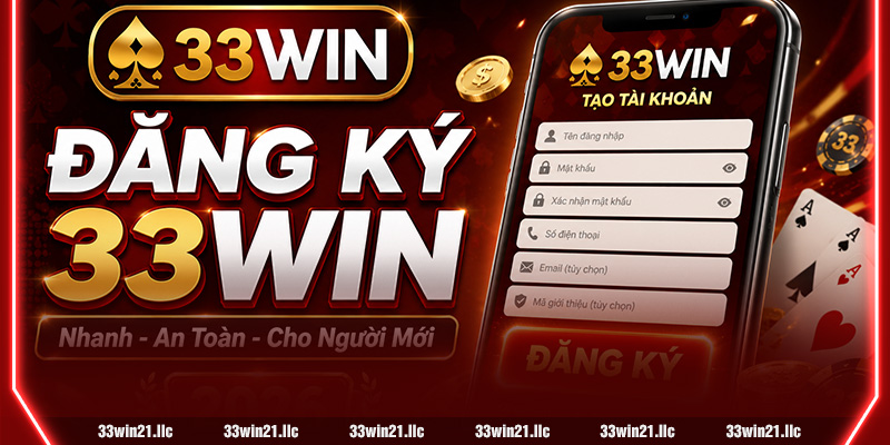 HƯỚNG DẪN ĐĂNG KÝ 33WIN CHI TIẾT 2026 – NHANH, AN TOÀN, CHO NGƯỜI MỚI