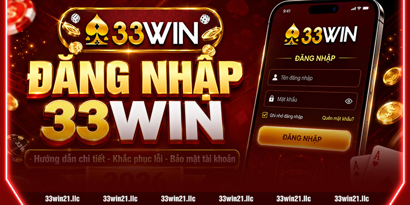 ĐĂNG NHẬP 33WIN 2026 – HƯỚNG DẪN CHI TIẾT, KHẮC PHỤC LỖI & BẢO MẬT TÀI KHOẢN