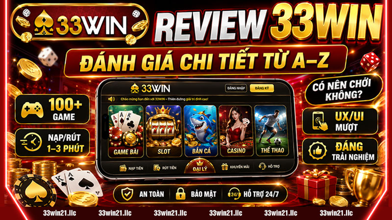 REVIEW 33WIN 2026 – ĐÁNH GIÁ CHI TIẾT TỪ A–Z (CÓ NÊN CHƠI KHÔNG?)